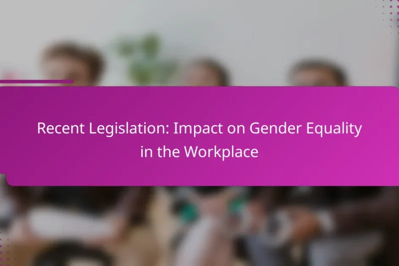 Aktuelle Gesetzgebung: Auswirkungen auf die Gleichstellung der Geschlechter am Arbeitsplatz