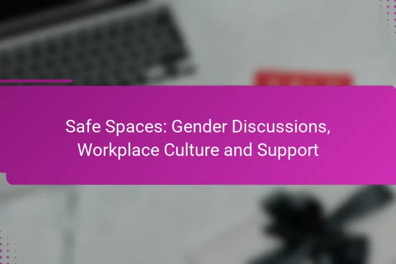 Sichere Räume: Geschlechterdiskussionen, Arbeitsplatzkultur und Unterstützung