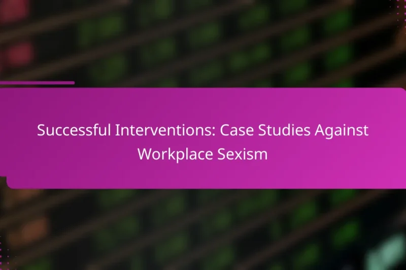 Erfolgreiche Interventionen: Fallstudien gegen Sexismus am Arbeitsplatz