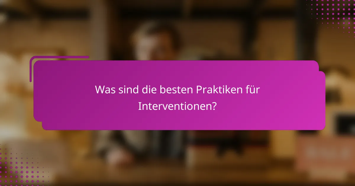 Was sind die besten Praktiken für Interventionen?