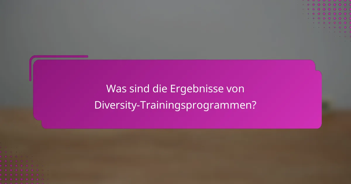 Was sind die Ergebnisse von Diversity-Trainingsprogrammen?