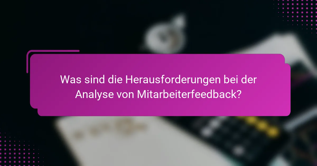 Was sind die Herausforderungen bei der Analyse von Mitarbeiterfeedback?