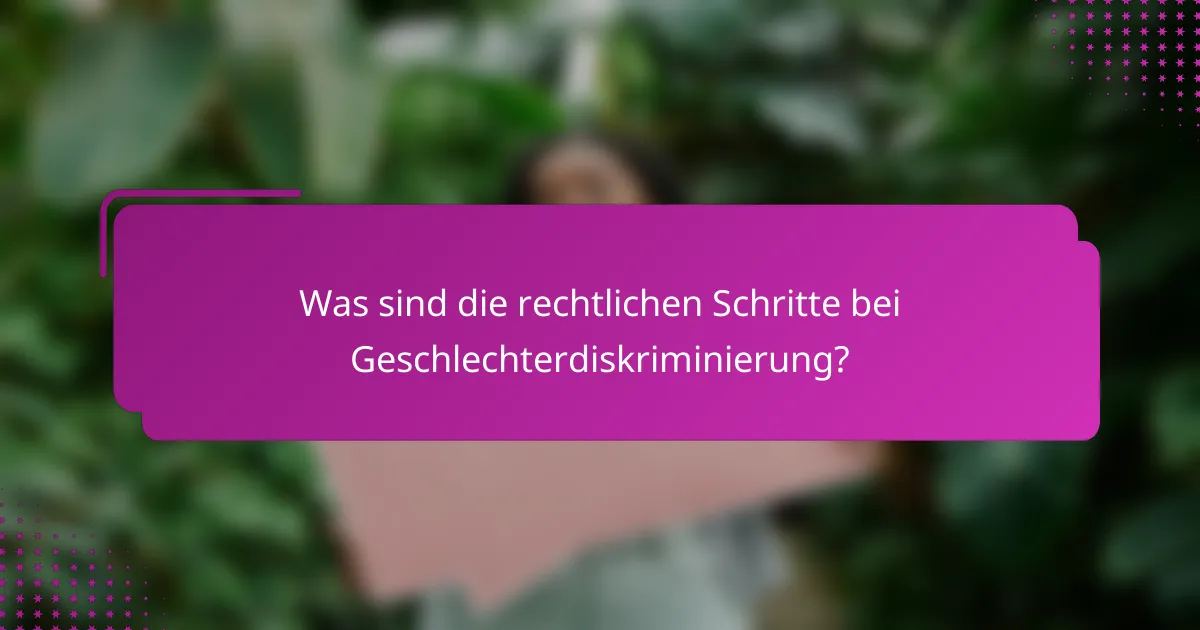 Was sind die rechtlichen Schritte bei Geschlechterdiskriminierung?