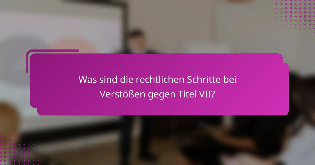 Was sind die rechtlichen Schritte bei Verstößen gegen Titel VII?