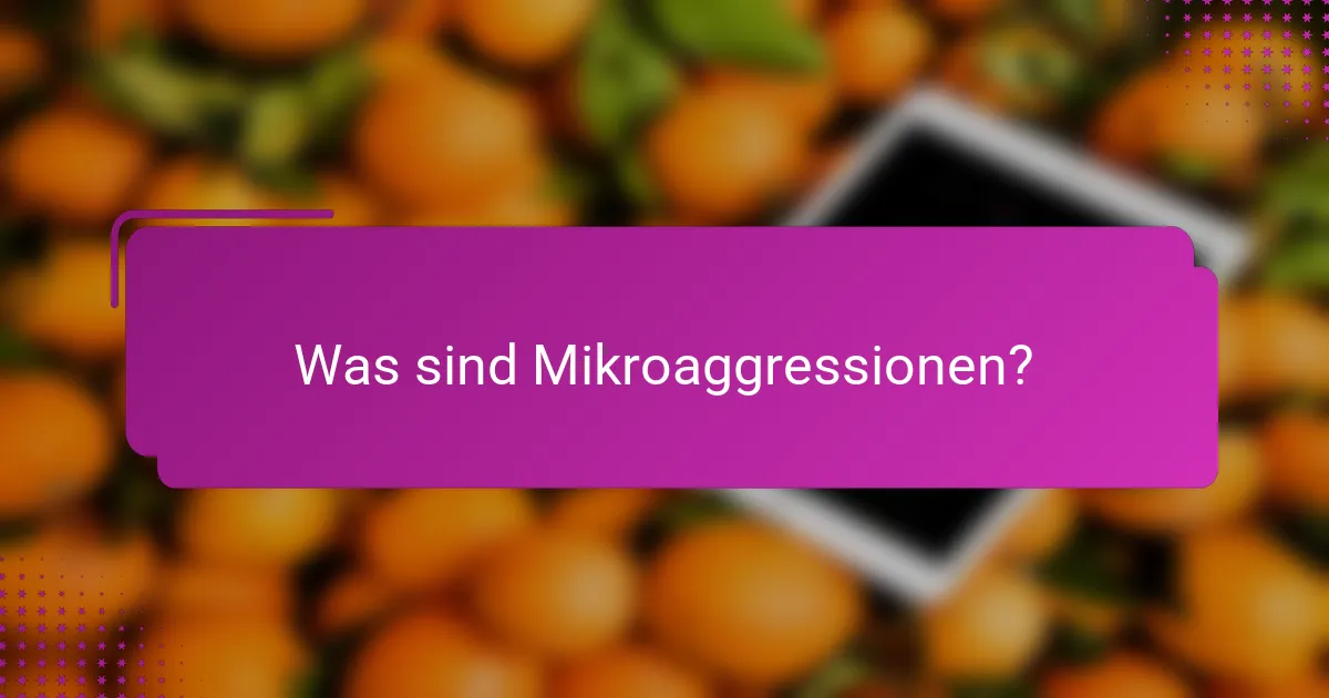 Was sind Mikroaggressionen?