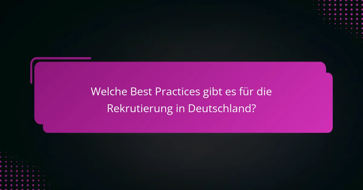 Welche Best Practices gibt es für die Rekrutierung in Deutschland?