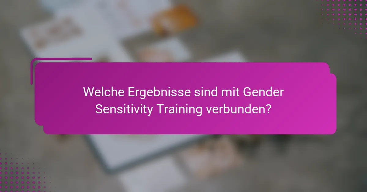 Welche Ergebnisse sind mit Gender Sensitivity Training verbunden?