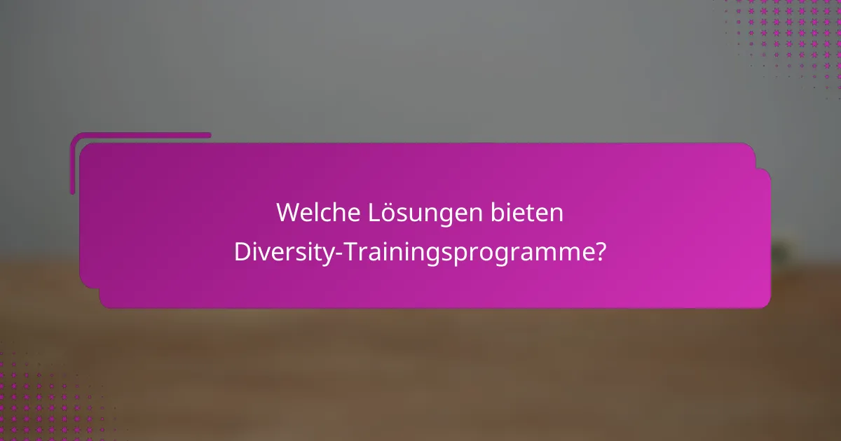 Welche Lösungen bieten Diversity-Trainingsprogramme?
