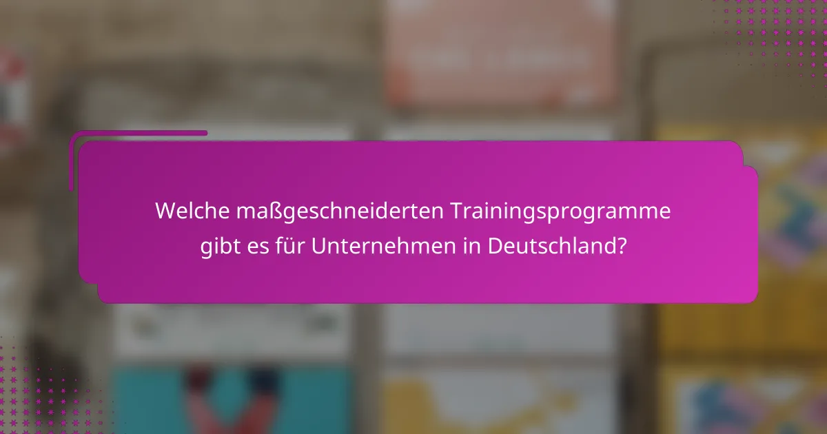 Welche maßgeschneiderten Trainingsprogramme gibt es für Unternehmen in Deutschland?