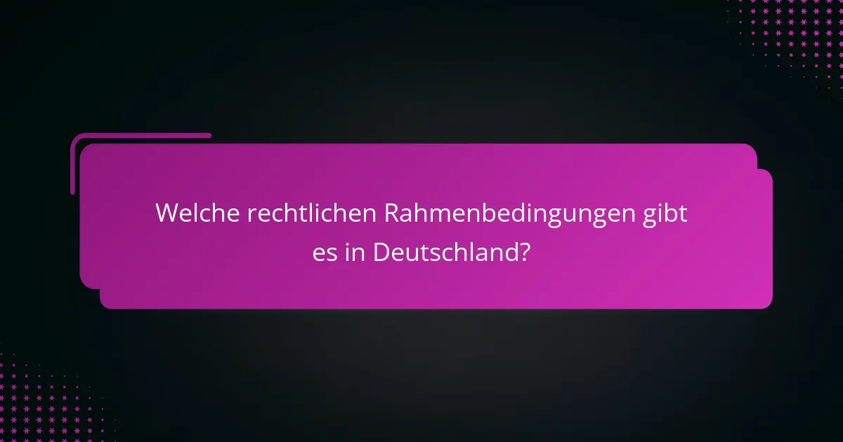 Welche rechtlichen Rahmenbedingungen gibt es in Deutschland?