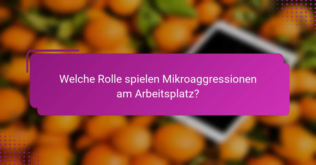 Welche Rolle spielen Mikroaggressionen am Arbeitsplatz?