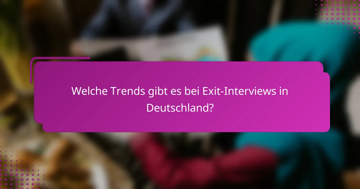 Welche Trends gibt es bei Exit-Interviews in Deutschland?