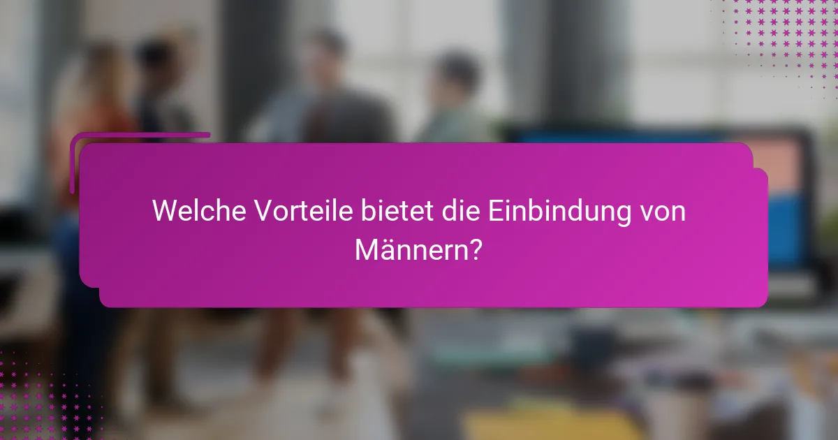 Welche Vorteile bietet die Einbindung von Männern?