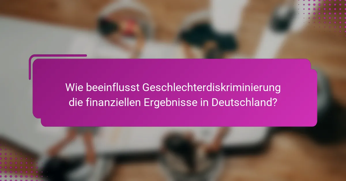 Wie beeinflusst Geschlechterdiskriminierung die finanziellen Ergebnisse in Deutschland?
