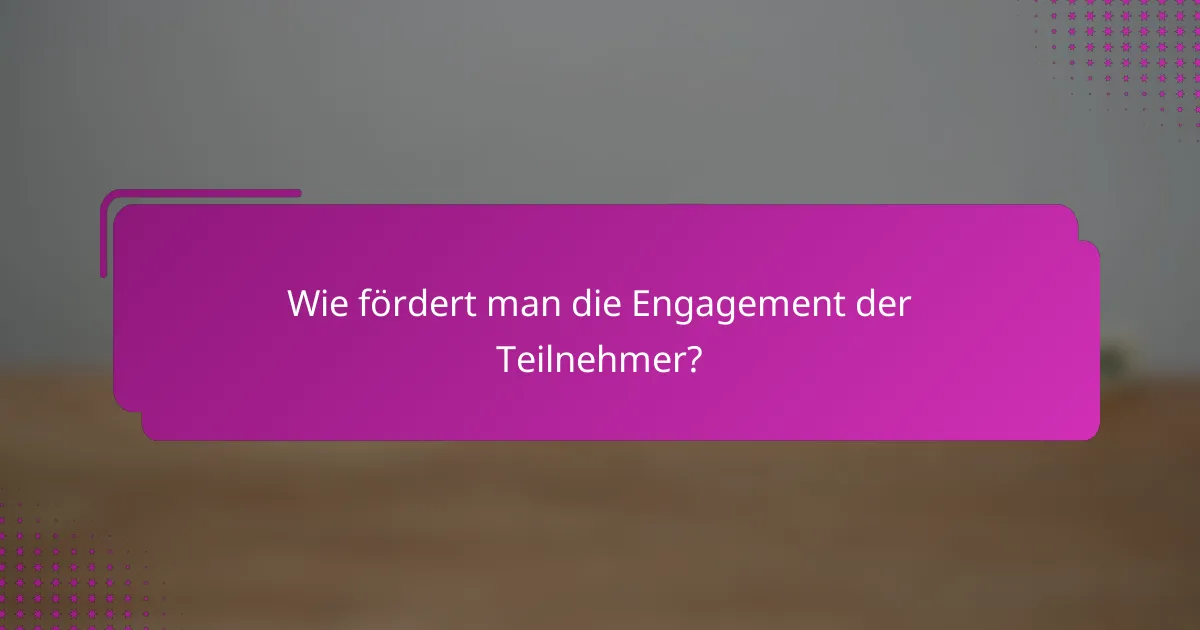 Wie fördert man die Engagement der Teilnehmer?