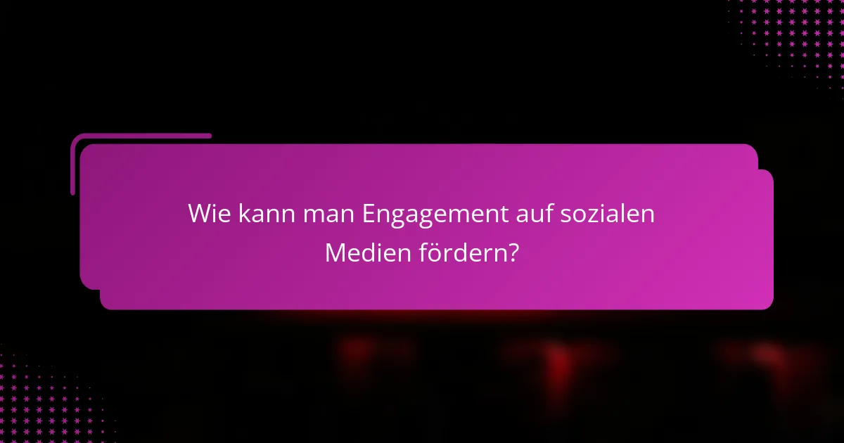Wie kann man Engagement auf sozialen Medien fördern?