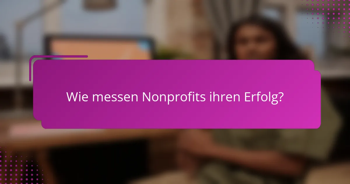 Wie messen Nonprofits ihren Erfolg?
