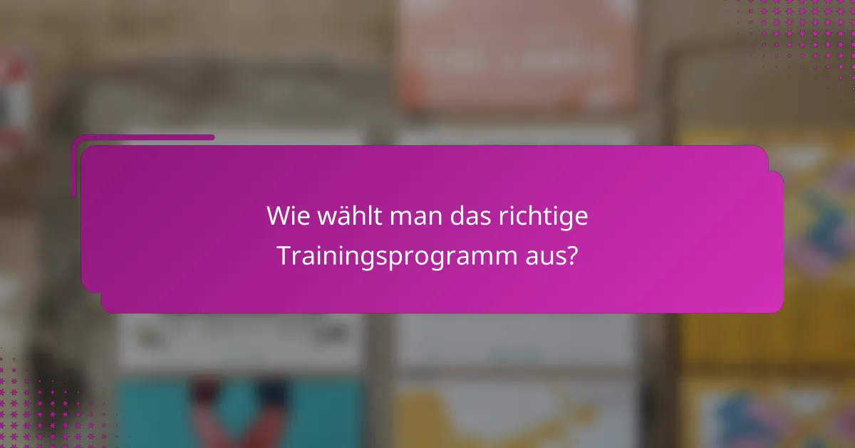 Wie wählt man das richtige Trainingsprogramm aus?