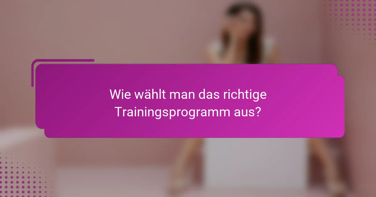 Wie wählt man das richtige Trainingsprogramm aus?