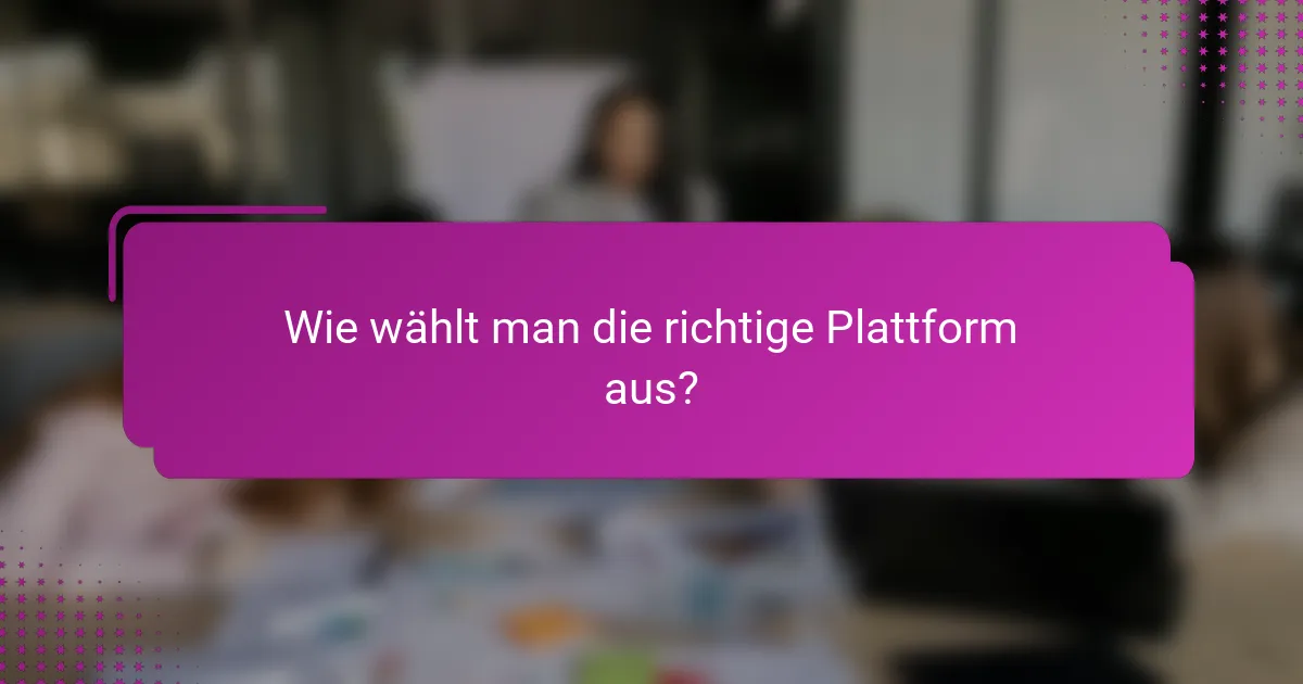 Wie wählt man die richtige Plattform aus?