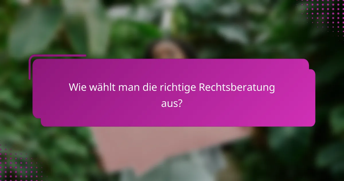 Wie wählt man die richtige Rechtsberatung aus?