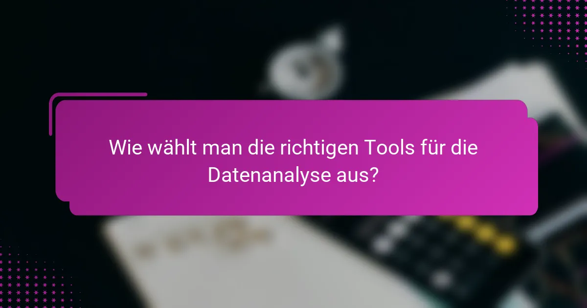 Wie wählt man die richtigen Tools für die Datenanalyse aus?