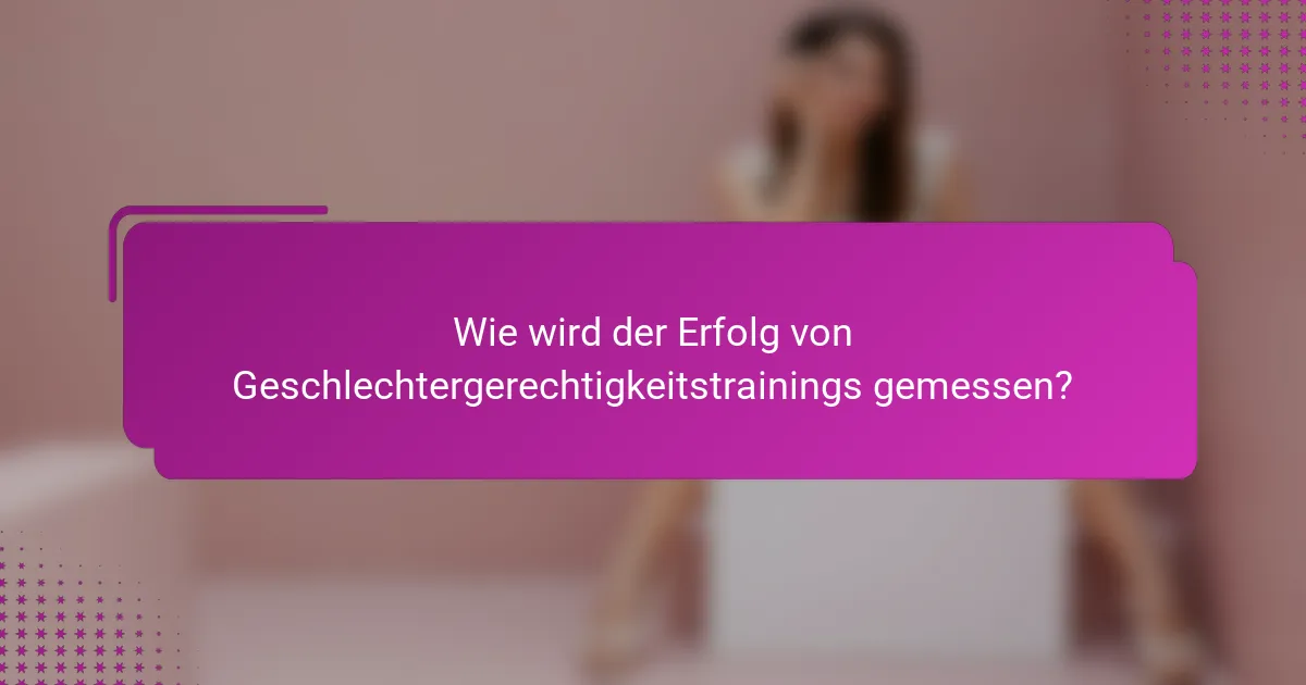 Wie wird der Erfolg von Geschlechtergerechtigkeitstrainings gemessen?