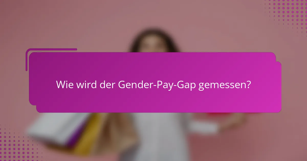 Wie wird der Gender-Pay-Gap gemessen?