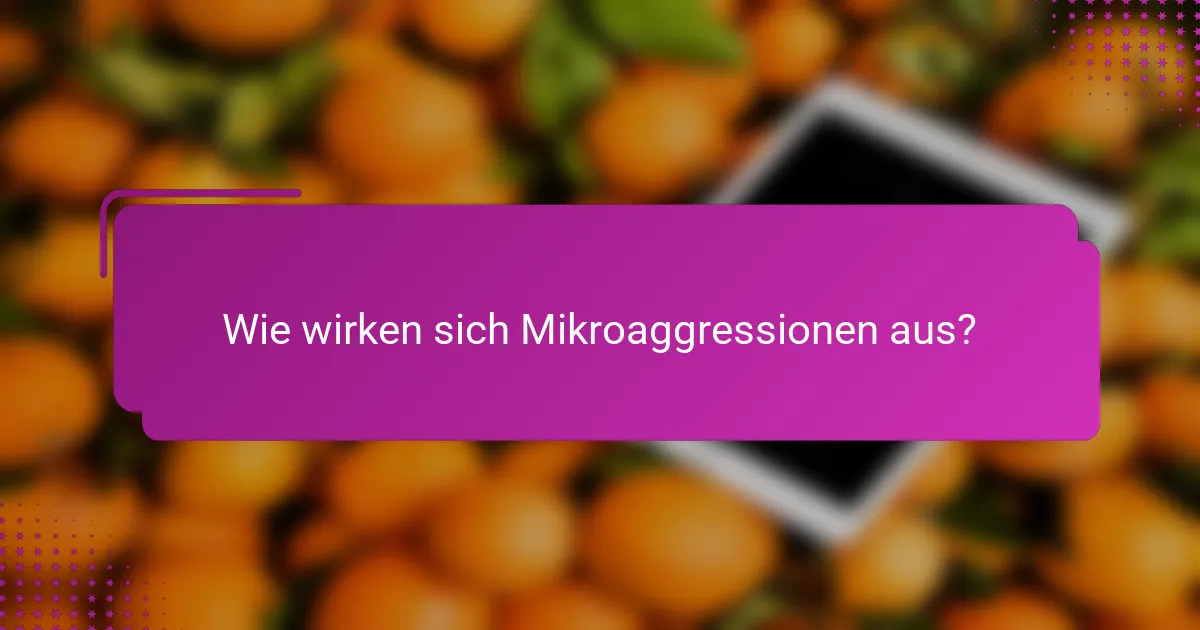 Wie wirken sich Mikroaggressionen aus?
